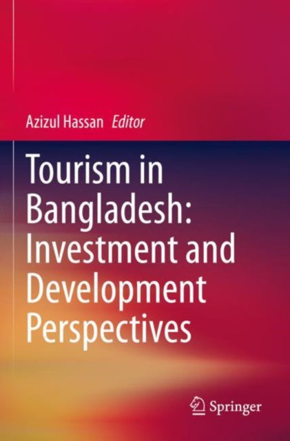 Book cover of: Tourism in Bangladesh: Investment and Development Perspectives. By: Azizul Hassan
