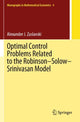 Book cover of: Optimal Control Problems Related to the Robinson–Solow–Srinivasan Model. By: Alexander J. Zaslavski