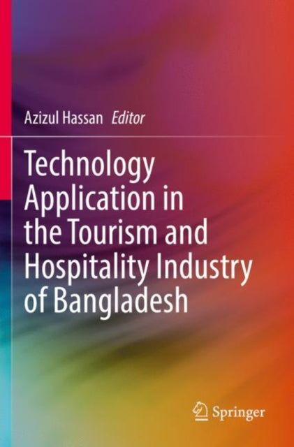 Book cover of: Technology Application in the Tourism and Hospitality Industry of Bangladesh. By: Azizul Hassan