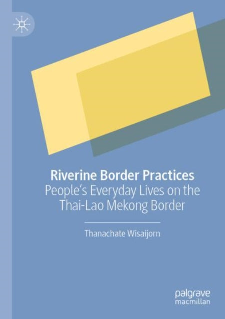 Book cover of: Riverine Border Practices. By: Thanachate Wisaijorn