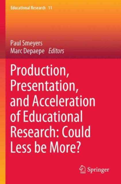 Book cover of: Production, Presentation, and Acceleration of Educational Research: Could Less be More?. By: Paul Smeyers