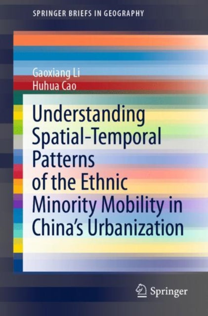 Book cover of: Understanding Spatial-Temporal Patterns of the Ethnic Minority Mobility in China’s Urbanization. By: Gaoxiang Li