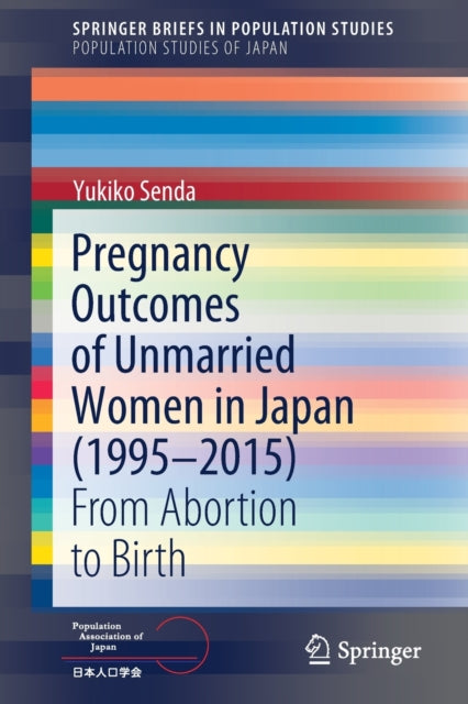 Book cover of: Pregnancy Outcomes of Unmarried Women in Japan (1995–2015). By: Yukiko Senda