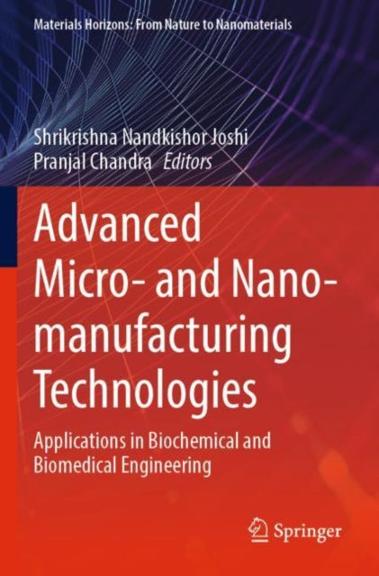 Book cover of: Advanced Micro- and Nano-manufacturing Technologies. By: Shrikrishna Nandkishor Joshi