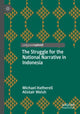 Book cover of: Struggle for the National Narrative in Indonesia. By: Michael Hatherell