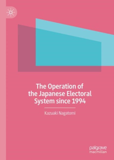 Book cover of: Operation of the Japanese Electoral System since 1994. By: Nagatomi Kazuaki