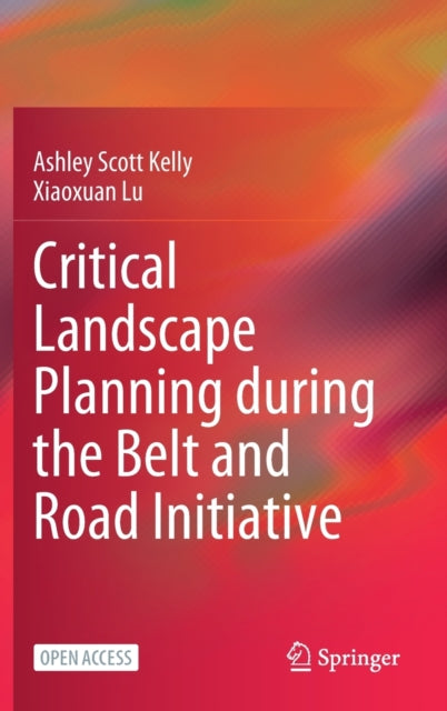 Book cover of: Critical Landscape Planning during the Belt and Road Initiative. By: Ashley Scott Kelly
