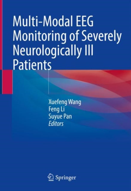Book cover of: Multi-Modal EEG Monitoring of Severely Neurologically Ill Patients. By: Xuefeng Wang