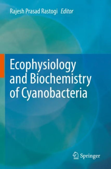 Book cover of: Ecophysiology and Biochemistry of Cyanobacteria. By: Rajesh Prasad Rastogi