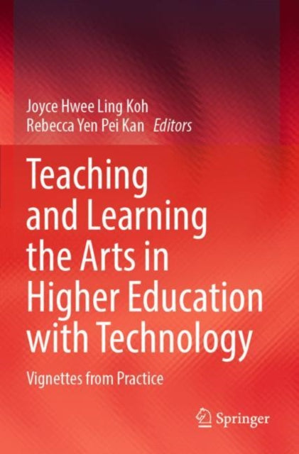 Book cover of: Teaching and Learning the Arts in Higher Education with Technology. By: Joyce Hwee Ling Koh