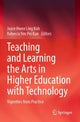 Book cover of: Teaching and Learning the Arts in Higher Education with Technology. By: Joyce Hwee Ling Koh