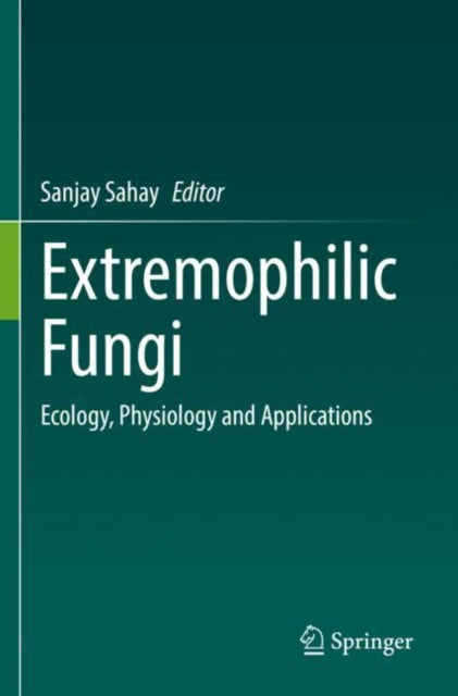 Book cover of: Extremophilic Fungi. By: Sanjay Sahay