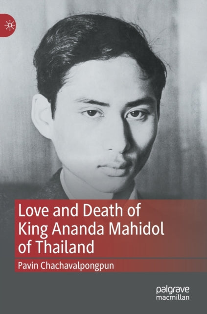 Book cover of: Love and Death of King Ananda Mahidol of Thailand. By: Pavin Chachavalpongpun