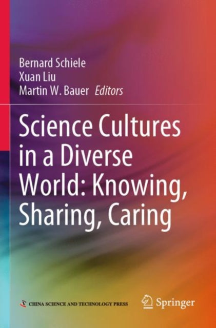 Book cover of: Science Cultures in a Diverse World: Knowing, Sharing, Caring. By: Bernard Schiele