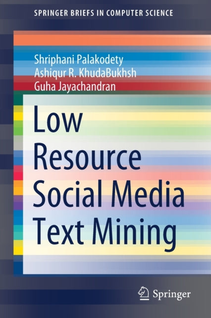 Book cover of: Low Resource Social Media Text Mining. By: Shriphani Palakodety