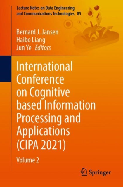 Book cover of: International Conference on Cognitive based Information Processing and Applications (CIPA 2021). By: Bernard J. Jansen
