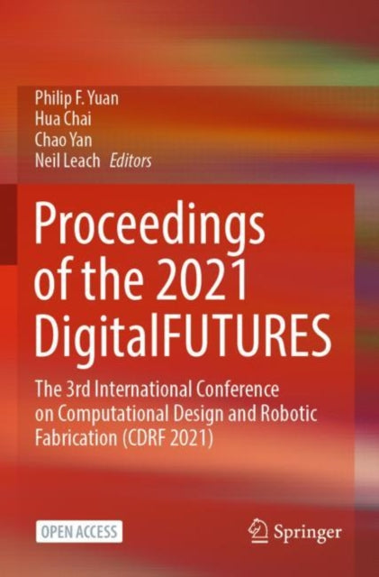 Book cover of: Proceedings of the 2021 DigitalFUTURES. By: Philip F. Yuan