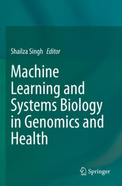 Book cover of: Machine Learning and Systems Biology in Genomics and Health. By: Shailza Singh
