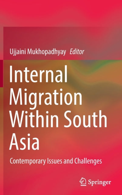Book cover of: Internal Migration Within South Asia. By: Ujjaini Mukhopadhyay