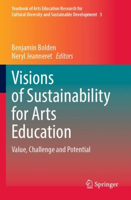 Book cover of: Visions of Sustainability for Arts Education. By: Benjamin Bolden