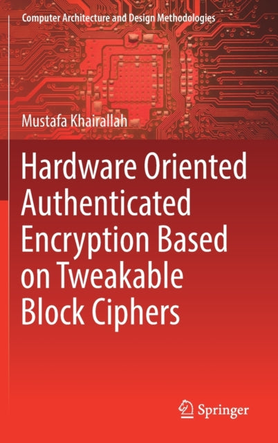 Book cover of: Hardware Oriented Authenticated Encryption Based on Tweakable Block Ciphers. By: Mustafa Khairallah