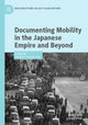 Book cover of: Documenting Mobility in the Japanese Empire and Beyond. By: Takahiro Yamamoto