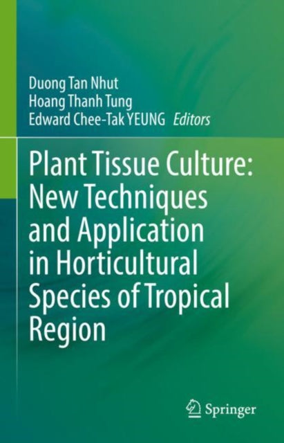Book cover of: Plant Tissue Culture: New Techniques and Application in Horticultural Species of Tropical Region. By: Duong Tan Nhut