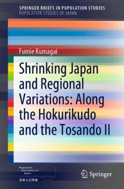Book cover of: Shrinking Japan and Regional Variations: Along the Hokurikudo and the Tosando II. By: Fumie Kumagai