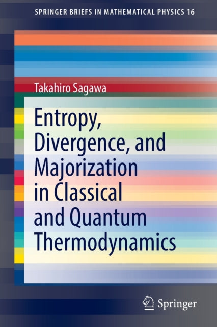 Book cover of: Entropy, Divergence, and Majorization in Classical and Quantum Thermodynamics. By: Takahiro Sagawa