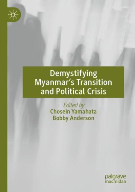 Book cover of: Demystifying Myanmar’s Transition and Political Crisis. By: Chosein Yamahata