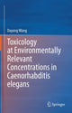 Book cover of: Toxicology at Environmentally Relevant Concentrations in Caenorhabditis elegans. By: Dayong Wang