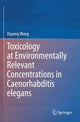 Book cover of: Toxicology at Environmentally Relevant Concentrations in Caenorhabditis elegans. By: Dayong Wang