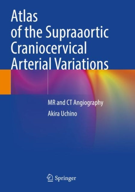 Book cover of: Atlas of the Supraaortic Craniocervical Arterial Variations. By: Akira Uchino