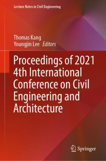 Book cover of: Proceedings of 2021 4th International Conference on Civil Engineering and Architecture. By: Thomas Kang