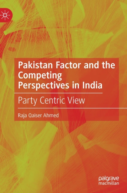 Book cover of: Pakistan Factor and the Competing Perspectives in India. By: Raja Qaiser Ahmed