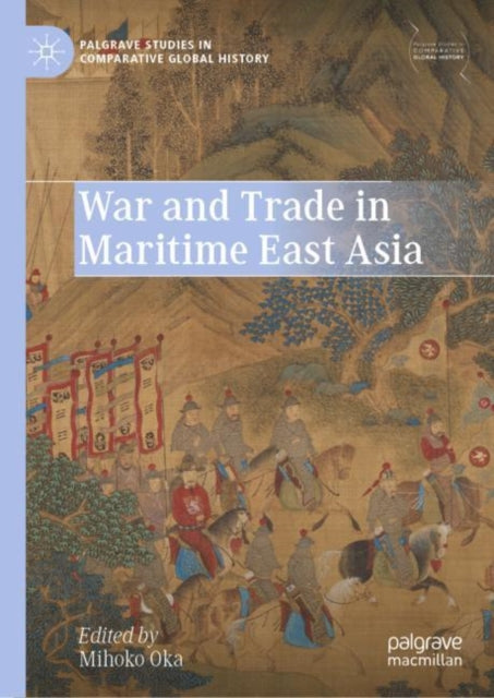 Book cover of: War and Trade in Maritime East Asia. By: Mihoko Oka
