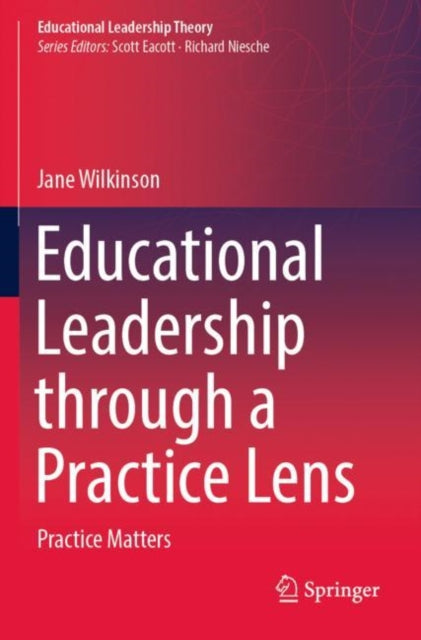 Book cover of: Educational Leadership through a Practice Lens. By: Jane Wilkinson