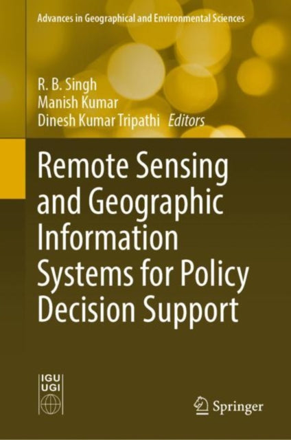 Book cover of: Remote Sensing and Geographic Information Systems for Policy Decision Support. By: R. B. Singh