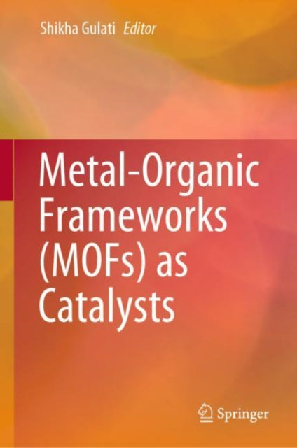 Book cover of: Metal-Organic Frameworks (MOFs) as Catalysts. By: Shikha Gulati