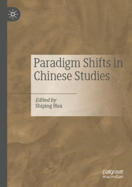 Book cover of: Paradigm Shifts in Chinese Studies. By: Shiping Hua