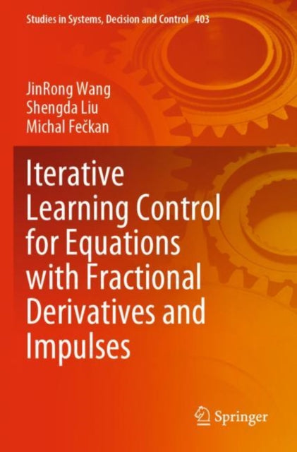 Book cover of: Iterative Learning Control for Equations with Fractional Derivatives and Impulses. By: JinRong Wang