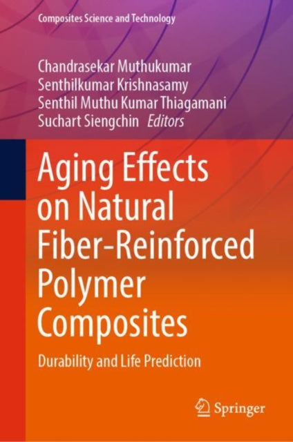 Book cover of: Aging Effects on Natural Fiber-Reinforced Polymer Composites. By: Chandrasekhar Muthukumar