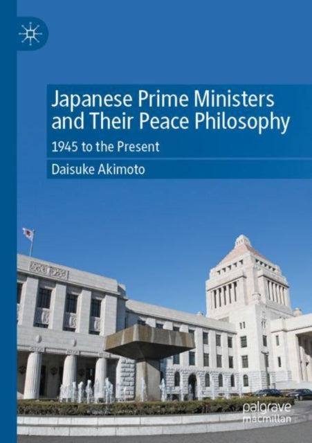 Book cover of: Japanese Prime Ministers and Their Peace Philosophy. By: Daisuke Akimoto