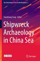 Book cover of: Shipwreck Archaeology in China Sea. By: Jianzhong Song