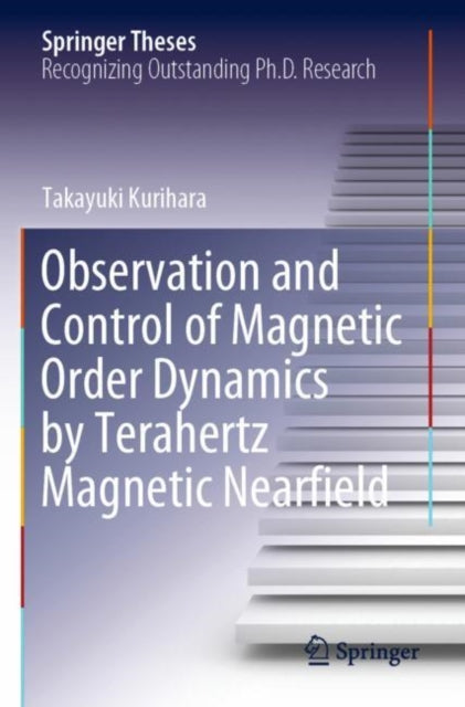 Book cover of: Observation and Control of Magnetic Order Dynamics by Terahertz Magnetic Nearfield. By: Takayuki Kurihara