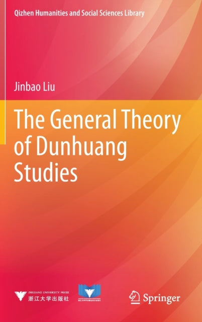 Book cover of: General Theory of Dunhuang Studies. By: Jinbao Liu
