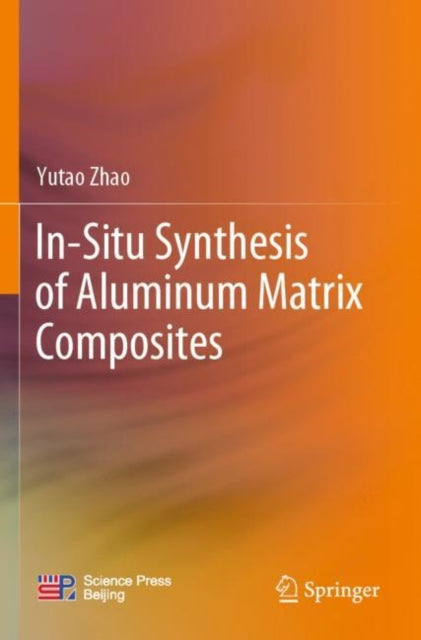 Book cover of: In-Situ Synthesis of Aluminum Matrix Composites. By: Yutao Zhao