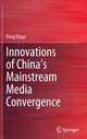Book cover of: Innovations of China’s Mainstream Media Convergence. By: Peng Duan