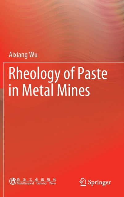 Book cover of: Rheology of Paste in Metal Mines. By: Aixiang Wu