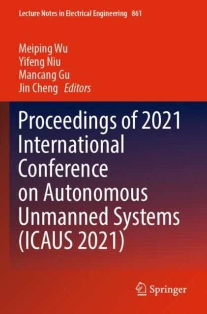 Book cover of: Proceedings of 2021 International Conference on Autonomous Unmanned Systems (ICAUS 2021). By: Meiping Wu